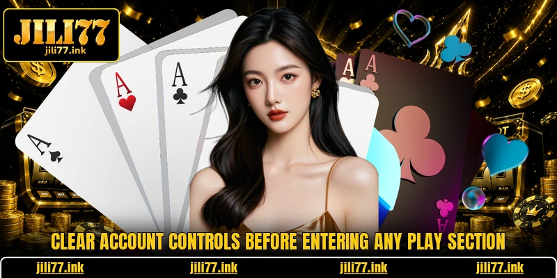 Clear account controls before entering any play section