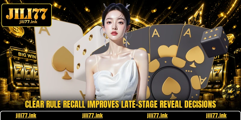 Clear rule recall improves late-stage reveal decisions
