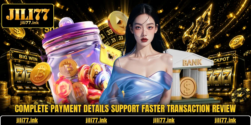 Complete payment details support faster transaction review