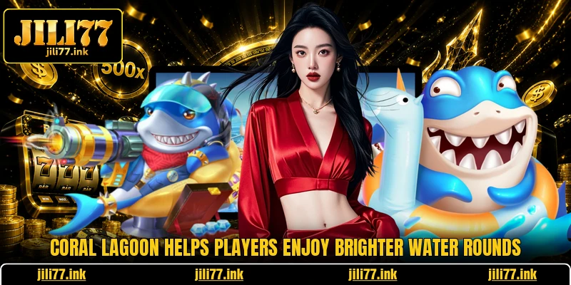 Coral Lagoon Helps Players Enjoy Brighter Water Rounds