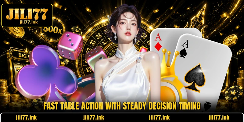 Fast table action with steady decision timing