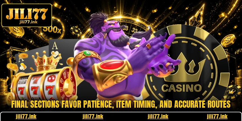Final sections favor patience, item timing, and accurate routes