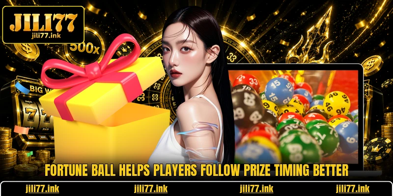 Fortune Ball Helps Players Follow Prize Timing Better