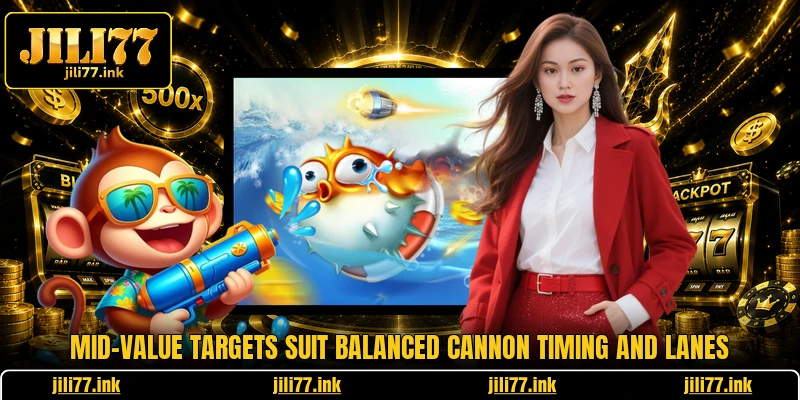 Mid-value targets suit balanced cannon timing and lanes