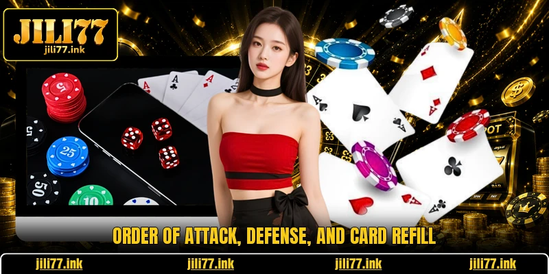 Order of attack, defense, and card refill