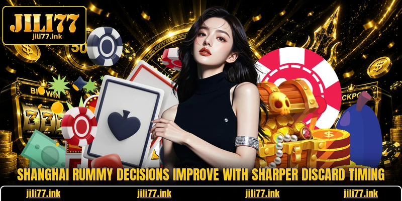 Shanghai Rummy decisions improve with sharper discard timing