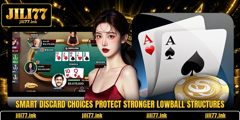 Smart discard choices protect stronger lowball structures
