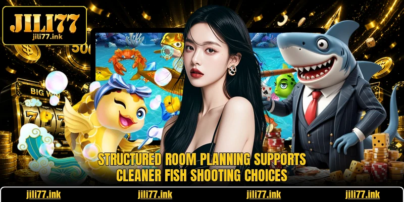 Structured room planning supports cleaner fish shooting choices