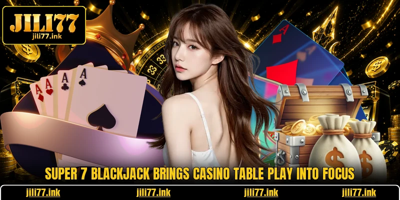 Super 7 Blackjack Brings Casino Table Play Into Focus