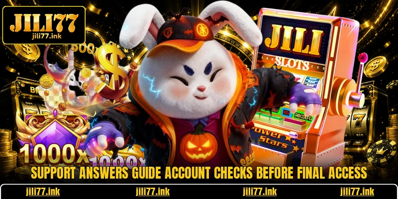 Support answers guide account checks before final access