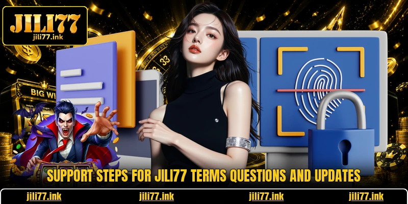 Support steps for JILI77 terms questions and updates